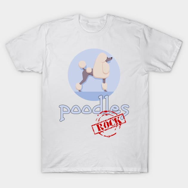 Poodles Rock! T-Shirt by Naves